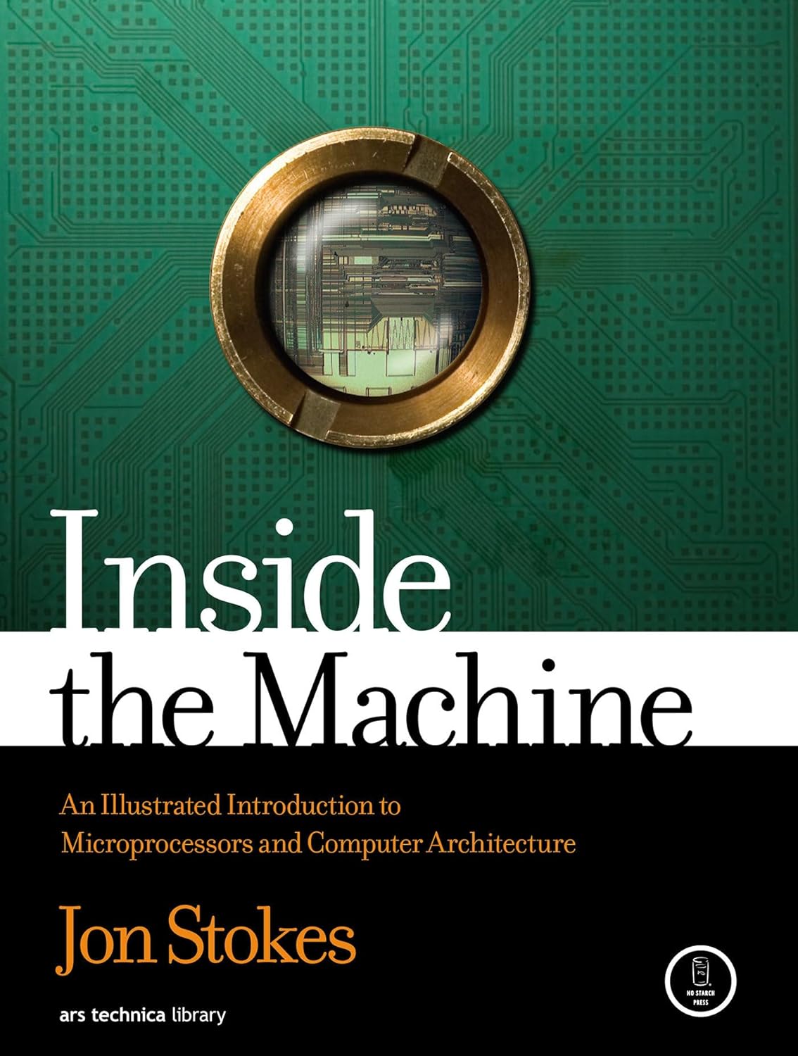 Inside the Machine: An Illustrated Introduction to Microprocessors and Computer Architecture